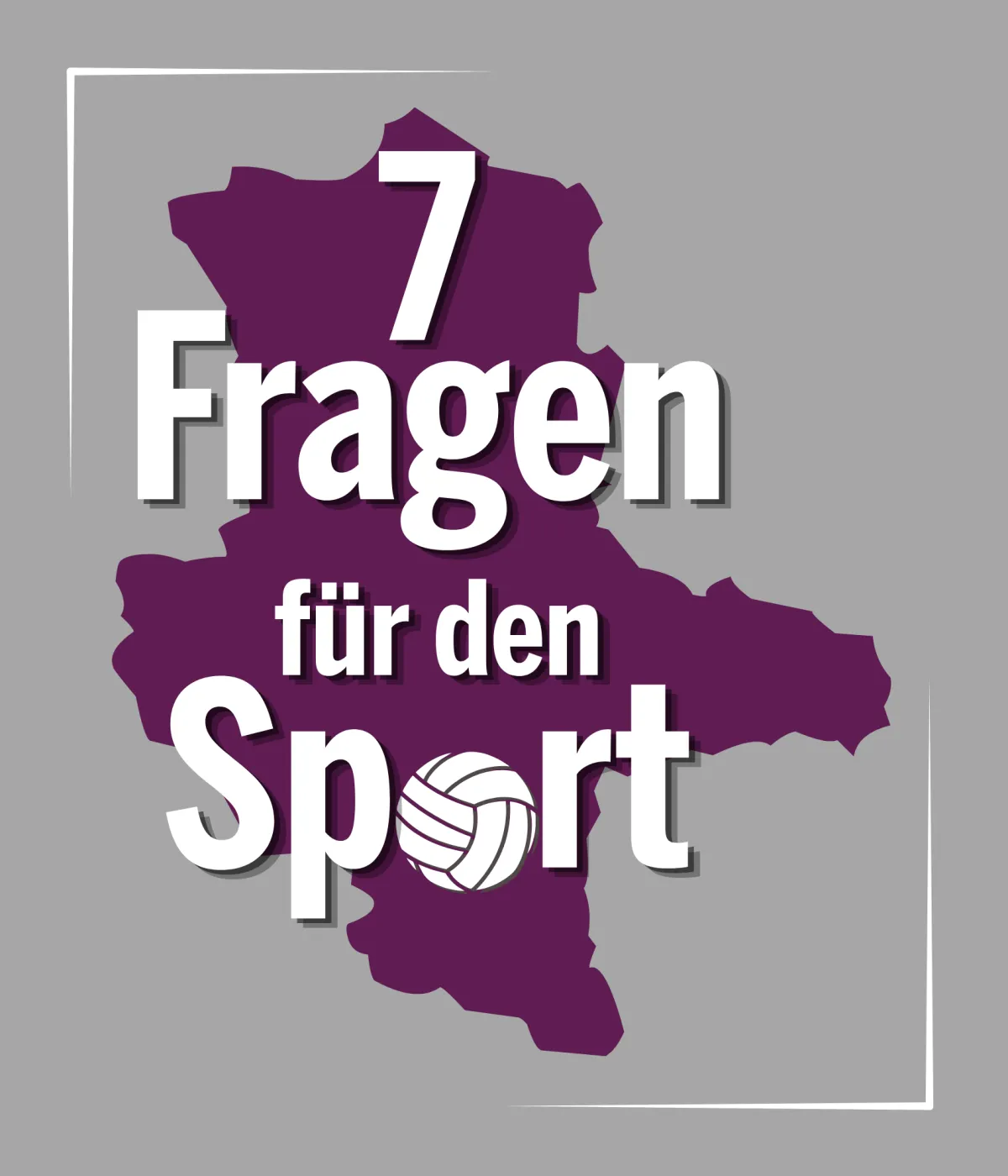 Umriss Sachsen-Anhalt und Text "7 Fragen f&uuml;r den Sport"